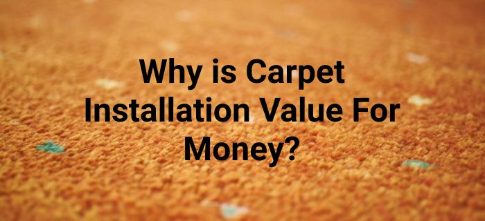 Why is Carpet Installation Value For Money?